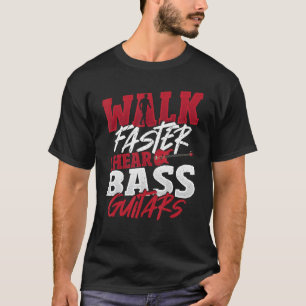 T-shirt Marche plus vite j'entends Bass Guitars Lecteur ba