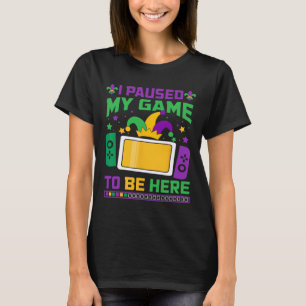 T-shirt Mardi Gras J'Ai Interrompu Mon Jeu Pour Être Ici J