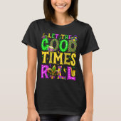 T-shirt Mardi Gras Let The Good Times Roll Funny Carnival  (Devant)