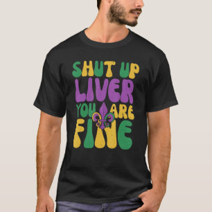 T-shirt Mardi Gras Parade Shut Up Liver You Fine Retro G