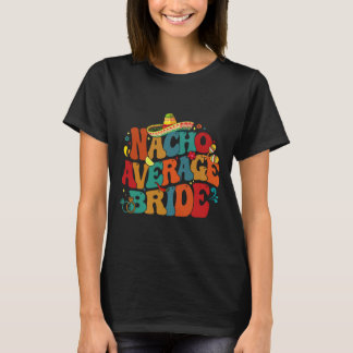 T-shirt Mariée pas moyenne Nacho Fête d'enterrement de vie