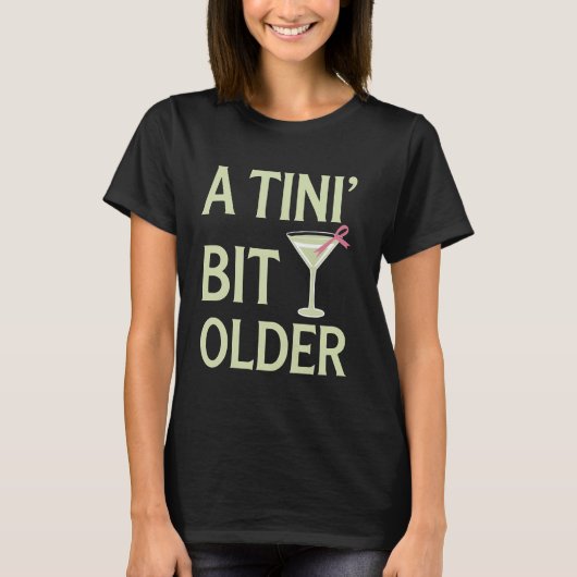 T-shirt Martini Birthday A Tini Bit Older Funny Martini Gl (Devant)