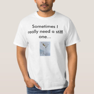 T-shirt Martini, parfois j'ai besoin vraiment raide…