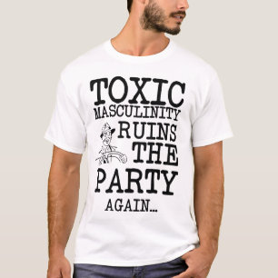 T-shirt Masculinité toxique ruine le Parti