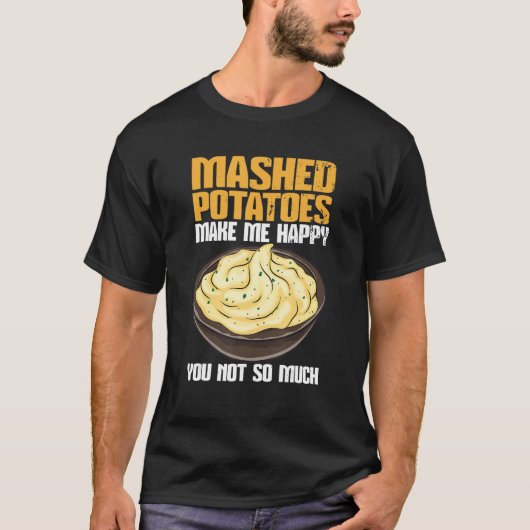 T-shirt Mashed Potatoes Make Me Happy (Devant)