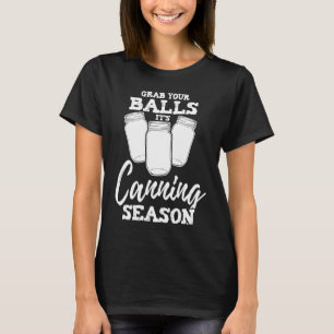 T-shirt Mason Jar Grab Your Balls It's Canning Season Jok