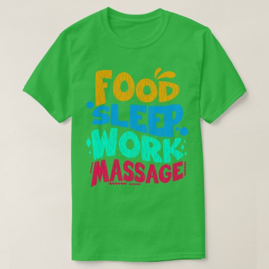 T-shirt Massage de travail de sommeil alimentaire (Design devant)