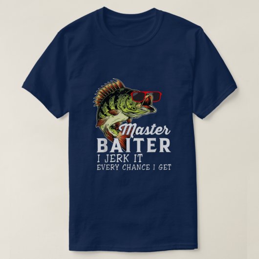 T-shirt Master Baiter I Jerk It Chaque Chance Je Obtiens A (Design devant)