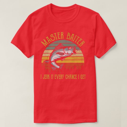 T-shirt Master Baiter I Jerk It Chaque Chance Je Obtiens D (Design devant)