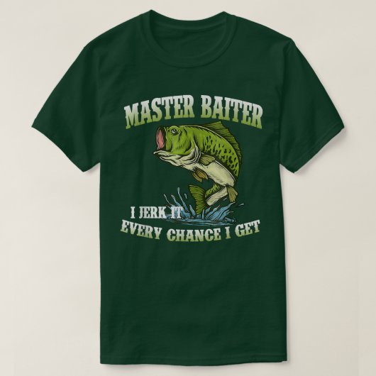 T-shirt Master Baiter I Jerk It Chaque Chance Je Obtiens D (Design devant)