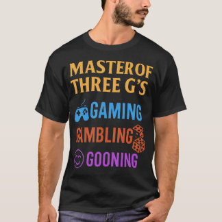 T-shirt Masterof Three G'S Gaming Gambling Gooning Funny D