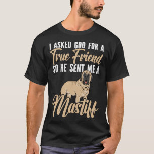 T-shirt Mastiff Chien J'ai Demandé à Dieu Un Véritable Ami