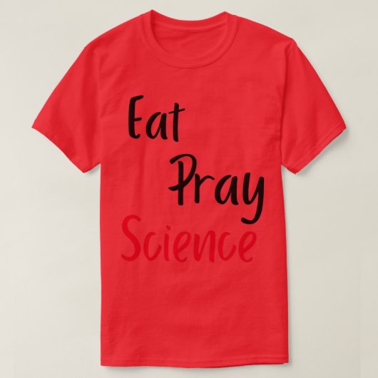 T-shirt Mat Pray Science est science Thème de conception 1 (Design devant)