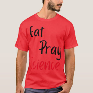 T-shirt Mat Pray Science est science Thème de conception 1