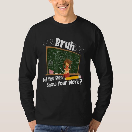 T-shirt Math did you even show your work (Devant)