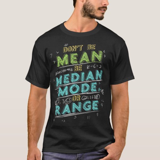 T-shirt Math Joke Statistics Dont Be Mean Be Median Mode R (Devant)