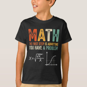 T-shirt Math la première étape est d'admettre avoir un pro