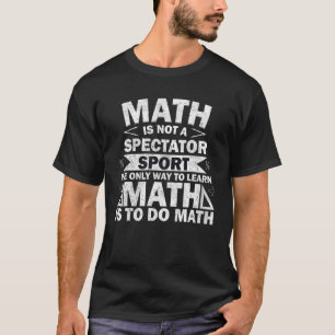T-shirt Math N'Est Pas Spectateur Sport Moyen D'Apprendre