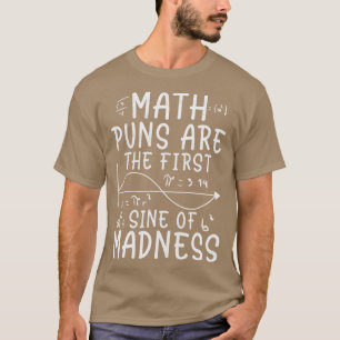 T-shirt Math Puns Are The First Sine Of Madness Funny Math