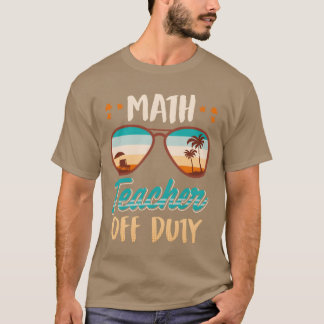 T-shirt Math teacher off duty school vacation math teacher