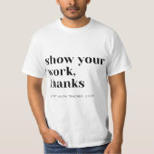 T-shirt Math Teacher Show Your Work  (Devant)