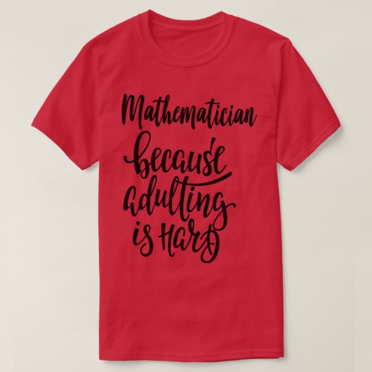 T-shirt Mathématicien Parce Que L'Adulte Est Difficile 1 (Design devant)