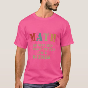 T-shirt Mathématiques La Première Étape Est D'Admettre Que