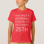 T-shirt Matin Noël<br><div class="desc">Certains ne sont pas des gens du matin, mais à Noël, ils sont étonnamment l'un des premiers à se réveiller. Soyons honnêtes, nous sommes tous encore enfants le matin de Noël ! Ce drôle de t-shirt pour enfants de Noël vous apportera quelques rires pendant la période des fêtes.</div>