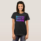T-shirt Mature People Are Weenies  1 (Devant entier)