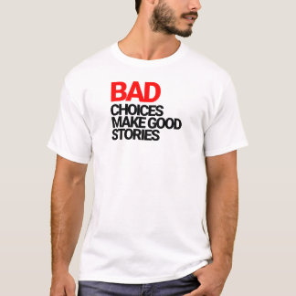 T-shirt Mauvais choix font de bonnes histoires