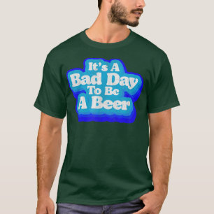 T-shirt Mauvais Jour Pour Être Une Bière Drôle Minimaliste