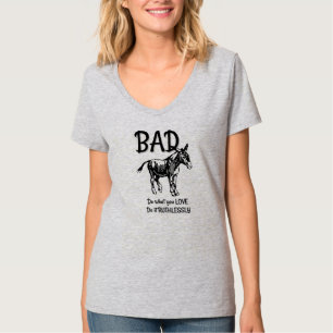 T-shirt Mauvaise chemise d'âne - faites ce que vous AIMEZ