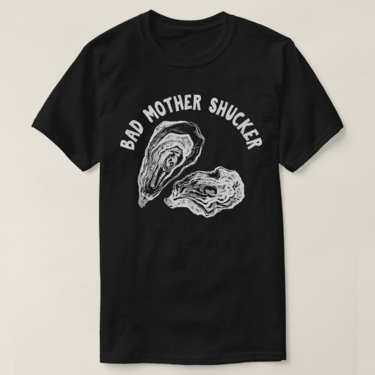 T-shirt Mauvaise Mère Shucker Funny Oyster (Design devant)