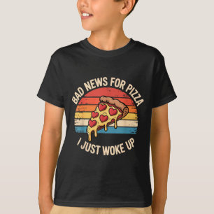 T-shirt Mauvaise nouvelle pour Pizza Je viens de me réveil