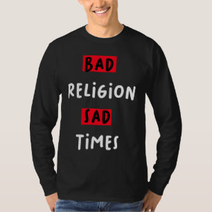 T-shirt Mauvaise Religion Mauvais Moments Moments Tristes