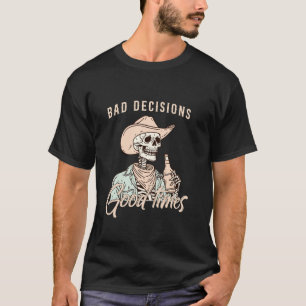 T-shirt Mauvaises décisions Bon temps Skeleton Cowboy T Sh