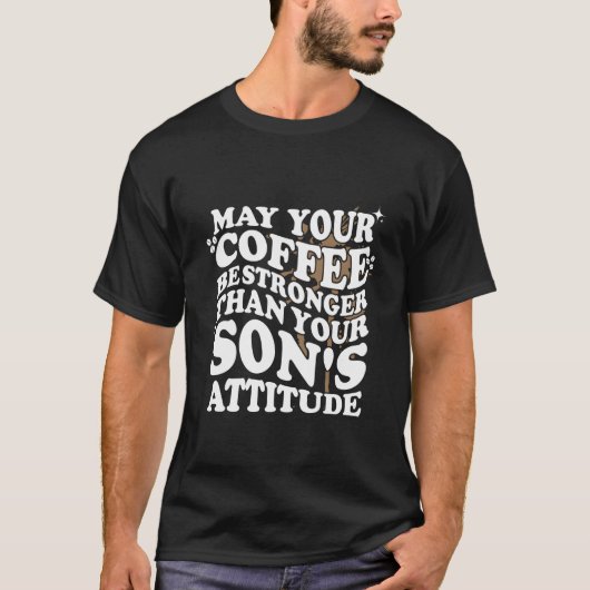 T-shirt May Your Coffee Be Stronger Than Son'S Attitude Co (Devant)