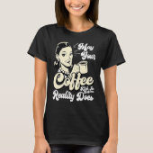 T-shirt May your Coffee Kick In Before Reality Does (Devant)