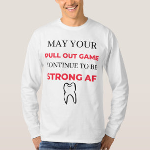 T-shirt May Your Pull Out Game continue To Be Strong AF 2