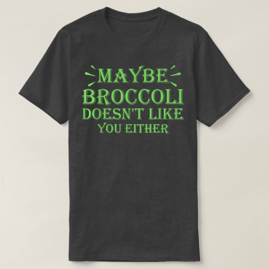 T-shirt Maybe Broccoli Doesn't Like You Either 952 (Design devant)