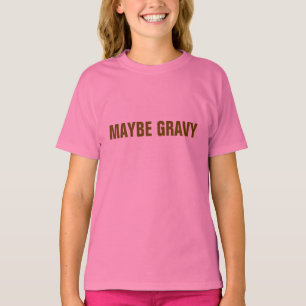 T-SHIRT MAYBE GRAVY