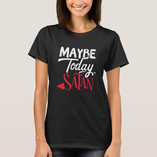 T-shirt Maybe Today Satan Funny 2022 Satanic Quote Hallowe (Devant)