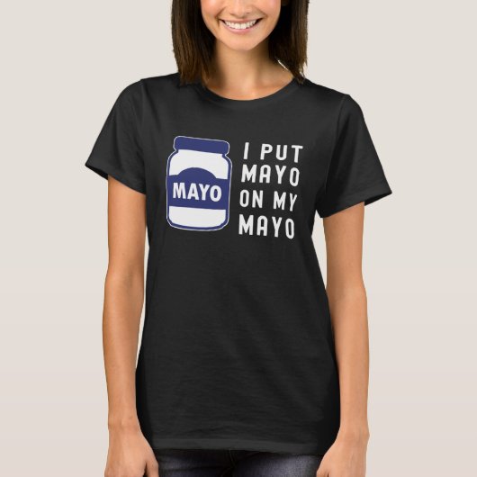 T-shirt Mayonnaise  I Put Mayo On Mayo II (Devant)