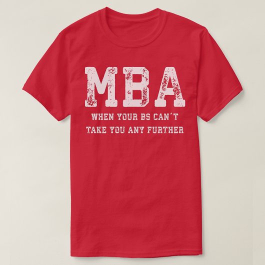 T-shirt MBA Lorsque votre BS Canx27t vous emmène plus loin (Design devant)