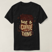 T-shirt Me Coffee Are a by Tobe Fonseca (Design devant)