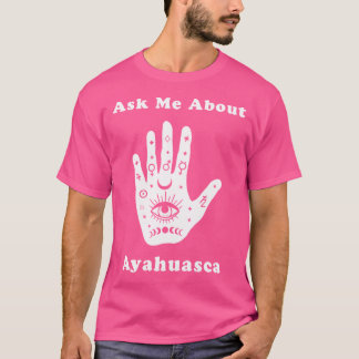 T-shirt Me Demander À Propos Ayahuasca Nouvel Âge Soins Sp