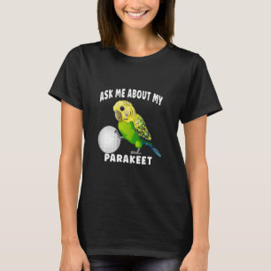 T-shirt Me demander à propos de ma perruche