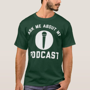 T-shirt Me Demander À Propos De Mon Podcast Podcasting Rad