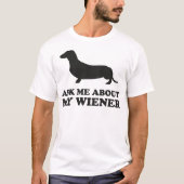 T-shirt Me demander à propos de My Wiener (Devant)