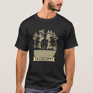 T-shirt Me Demander À Propos De Taxidermy